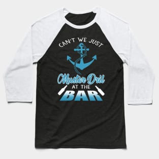 Can't We Just Muster Drill At The Bar T-Shirt Funny Boating Baseball T-Shirt